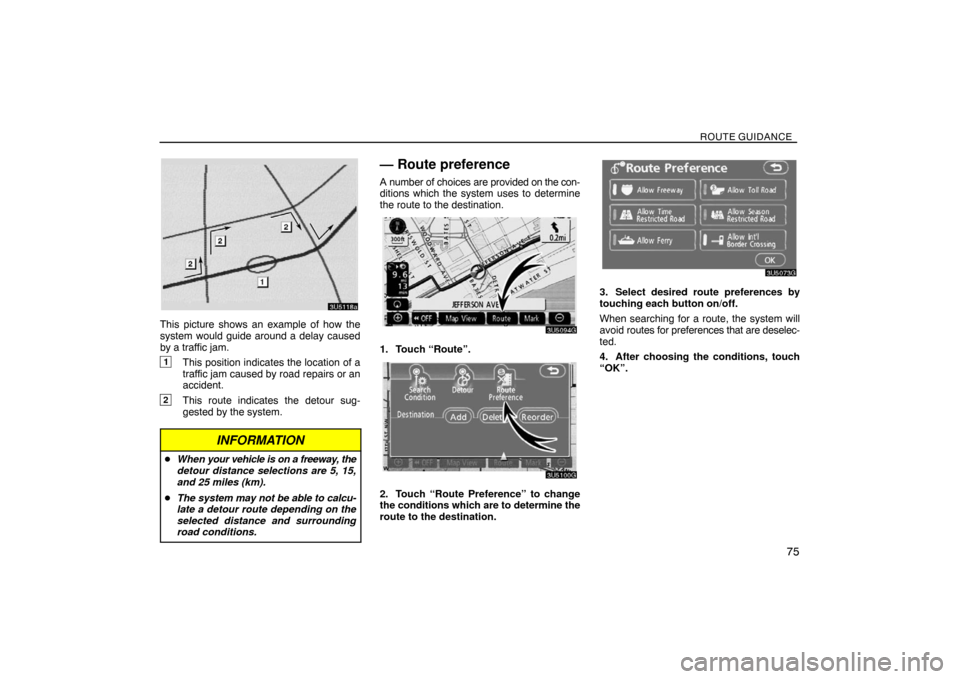 TOYOTA SIENNA 2008 XL20 / 2.G Navigation Manual ROUTE GUIDANCE
75
This picture shows an example of how the
system would guide around a delay caused
by a traffic jam.
1This position indicates the location of a
traffic jam caused by road repairs or a TOYOTA SIENNA 2008 XL20 / 2.G Navigation Manual ROUTE GUIDANCE
75
This picture shows an example of how the
system would guide around a delay caused
by a traffic jam.
1This position indicates the location of a
traffic jam caused by road repairs or a