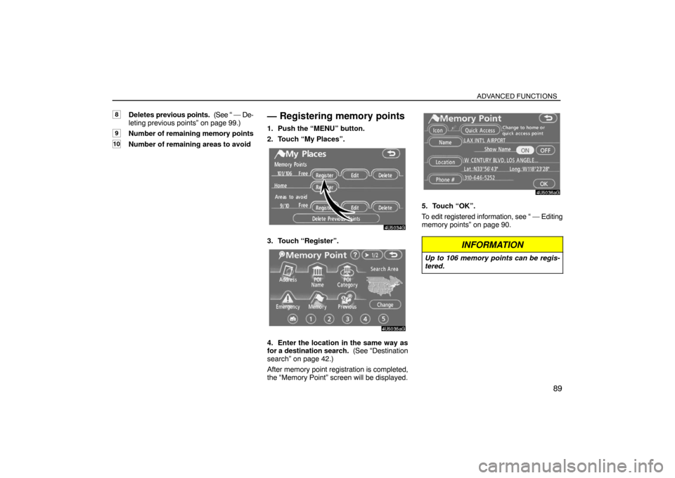 TOYOTA SIENNA 2008 XL20 / 2.G Navigation Manual ADVANCED FUNCTIONS
89
8Deletes previous points.  (See “ — De-
leting previous points” on page 99.)
9Number of remaining memory points
10Number of remaining areas to avoid
— Registering memory 