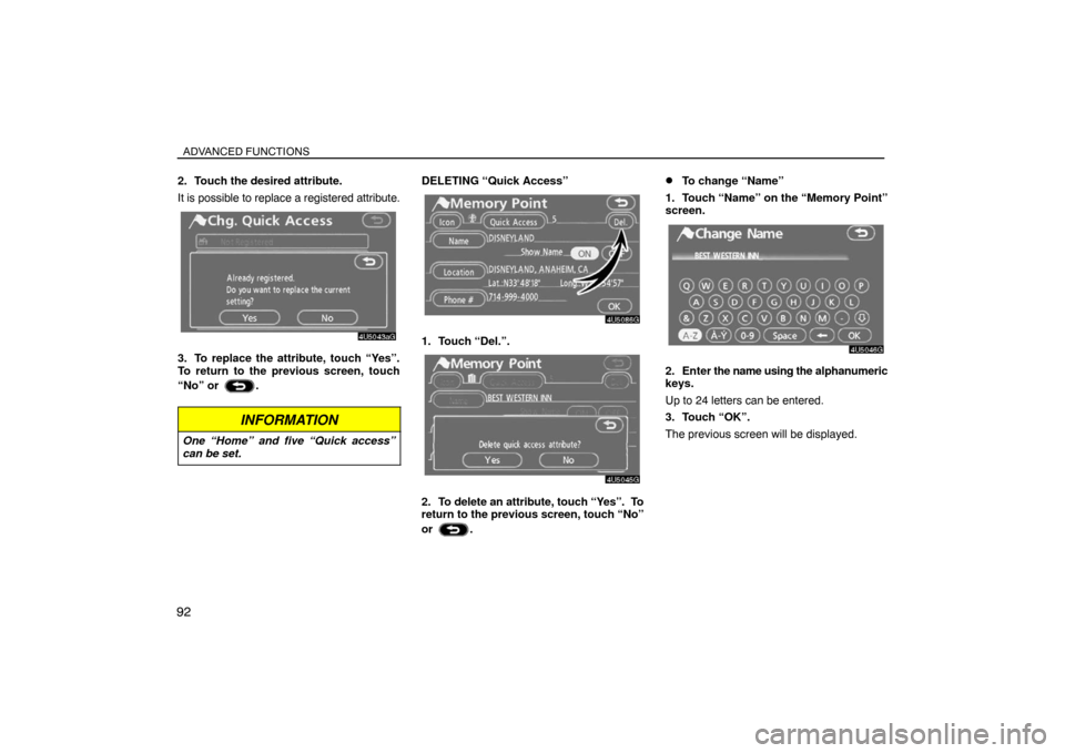 TOYOTA SIENNA 2008 XL20 / 2.G Navigation Manual ADVANCED FUNCTIONS
92
2. Touch the desired attribute.
It is possible to replace a registered attribute.
3. To replace the attribute, touch “Yes”.
To return to the previous screen, touch
“No” o