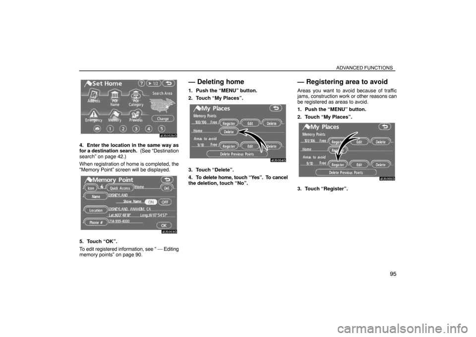 TOYOTA SIENNA 2008 XL20 / 2.G Navigation Manual ADVANCED FUNCTIONS
95
4. Enter the location in the same way as
for a destination search.  (See “Destination
search” on page 42.)
When registration of home is completed, the
“Memory Point” scre