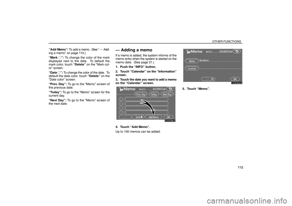 TOYOTA SIENNA 2008 XL20 / 2.G Navigation Manual OTHER FUNCTIONS
11 5
“Add Memo”: To add a memo.  (See “ — Add-
ing a memo” on page 115.)
“Mark ”: To change the color of the mark
displayed next to the date.  To default the
mark color,