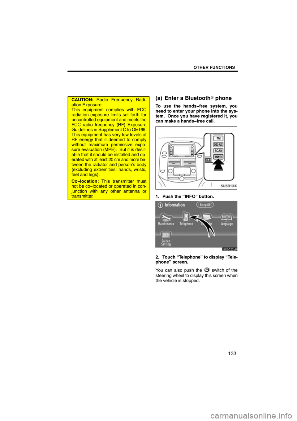 TOYOTA SIENNA 2009 XL20 / 2.G Navigation Manual OTHER FUNCTIONS
133
CAUTION: Radio Frequency Radi-
ation Exposure
This equipment complies with FCC
radiation exposure limits set forth for
uncontrolled  equipment and meets the
FCC radio frequency (RF