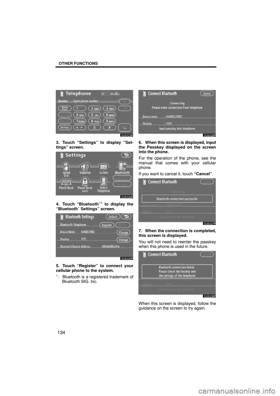TOYOTA SIENNA 2009 XL20 / 2.G Navigation Manual OTHER FUNCTIONS
134
3. Touch “Settings” to display “Set-
tings” screen.
4. Touch “Bluetooth∗” to display the
“Bluetooth∗ Settings” screen.
5. Touch “Register” to connect your
c