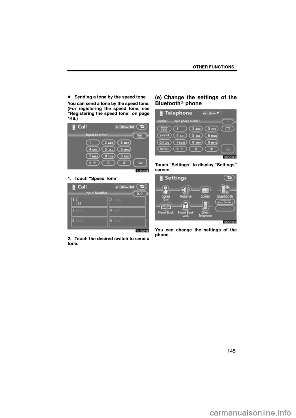 TOYOTA SIENNA 2009 XL20 / 2.G Navigation Manual OTHER FUNCTIONS
145

Sending a tone by the speed tone
You can send a tone by the speed tone.
(For registering the speed tone, see
“Registering the speed tone” on page
148.)
1. Touch “Speed Tone