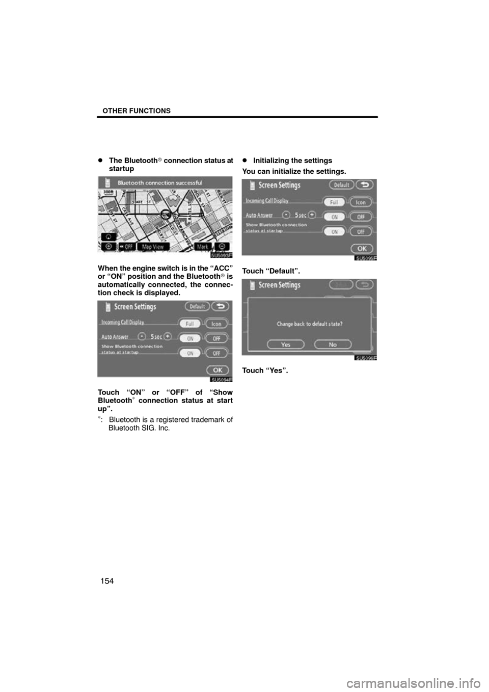 TOYOTA SIENNA 2009 XL20 / 2.G Navigation Manual OTHER FUNCTIONS
154

The Bluetooth
 connection status at
startup
When  the engine switch is in the “ACC”
or “ON” position and the Bluetooth  is
automatically connected, the connec-
tion che