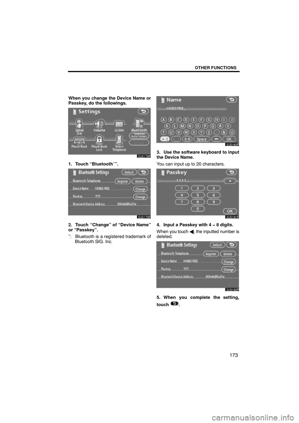 TOYOTA SIENNA 2009 XL20 / 2.G Navigation Manual OTHER FUNCTIONS
173
When you change the Device Name or
Passkey, do the followings.
1. Touch “Bluetooth∗”.
2. Touch “Change” of “Device Name”
or “Passkey”.
∗: Bluetooth is a registe