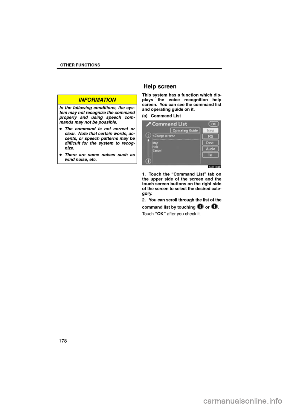 TOYOTA SIENNA 2009 XL20 / 2.G Navigation Manual OTHER FUNCTIONS
178
INFORMATION
In the following conditions, the sys-
tem may not recognize the command
properly and using speech com-
mands may not be possible.
The command is not correct or
clear. 