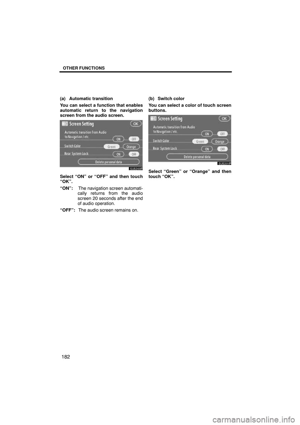 TOYOTA SIENNA 2009 XL20 / 2.G Navigation Manual OTHER FUNCTIONS
182
(a) Automatic transition
You can select a function that enables
automatic return to the navigation
screen from the audio screen.
Select “ON” or “OFF” and then touch
“OK