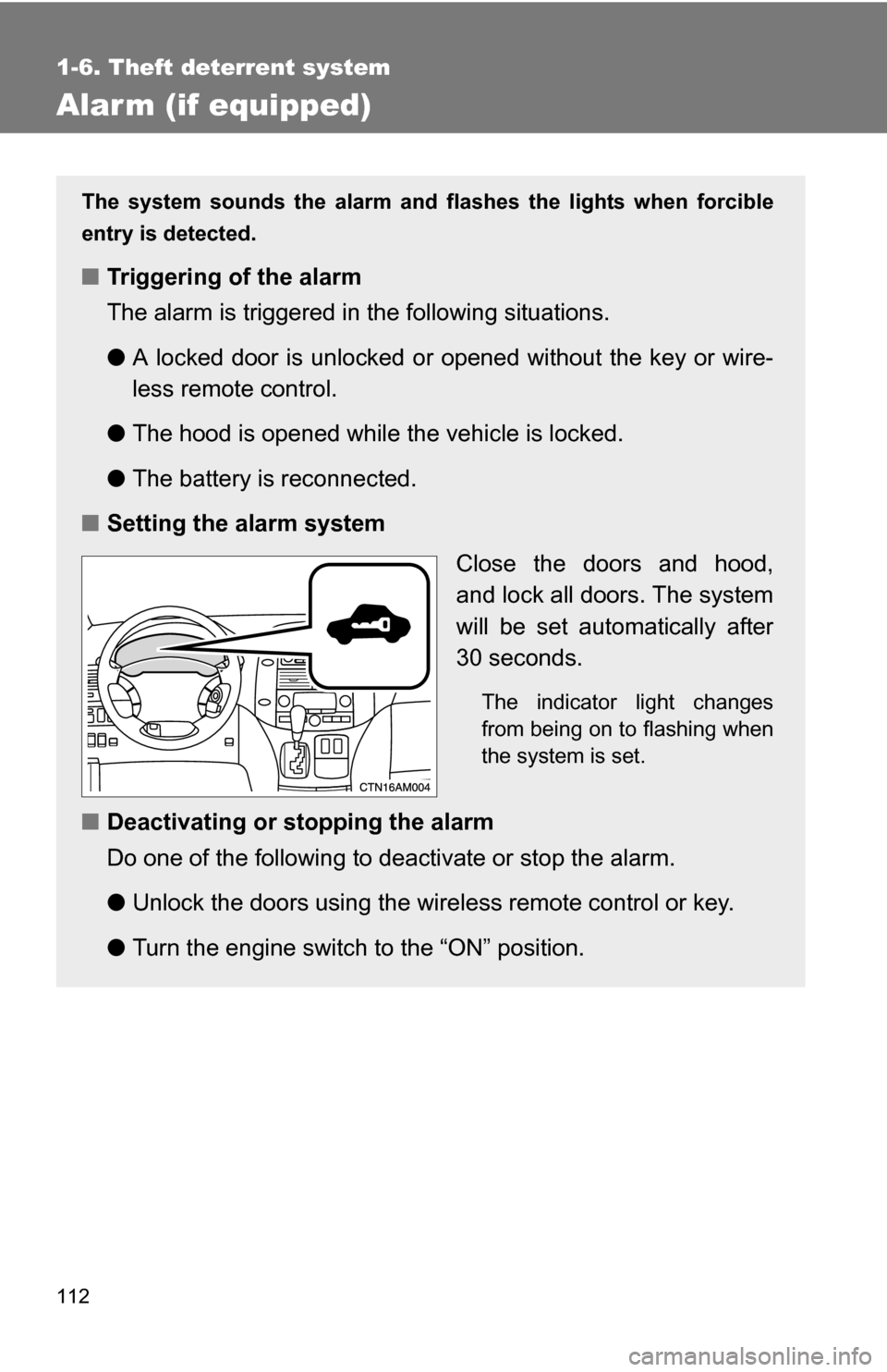 TOYOTA SIENNA 2009 XL20 / 2.G Owners Manual 112
1-6. Theft deterrent system
Alarm (if equipped)
The system sounds the alarm and flashes the lights when forcible
entry is detected.
■Triggering of the alarm
The alarm is triggered in the followi