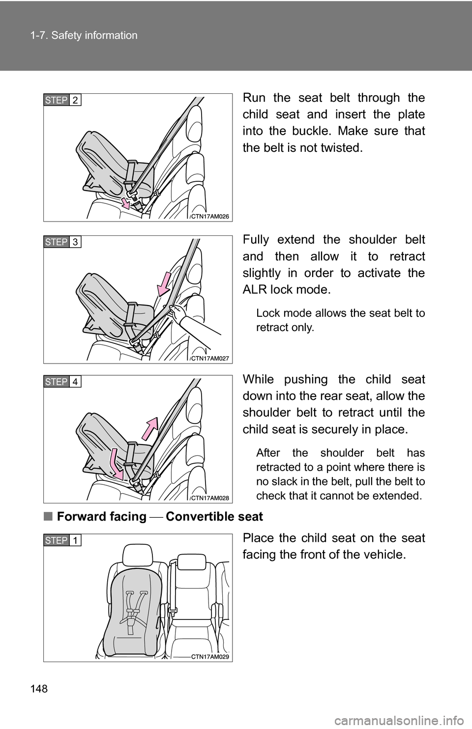 TOYOTA SIENNA 2009 XL20 / 2.G Owners Manual 148 1-7. Safety information
Run the seat belt through the
child seat and insert the plate
into the buckle. Make sure that
the belt is not twisted.
Fully extend the shoulder belt
and then allow it to r
