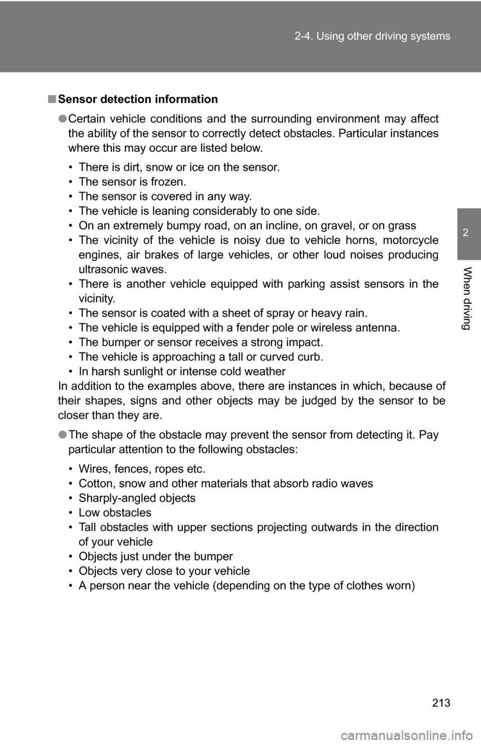 TOYOTA SIENNA 2009 XL20 / 2.G Owners Manual 213
2-4. Using other 
driving systems
2
When driving
■Sensor detection information
●Certain vehicle conditions and the surrounding environment may affect
the ability of the sensor to correctly det