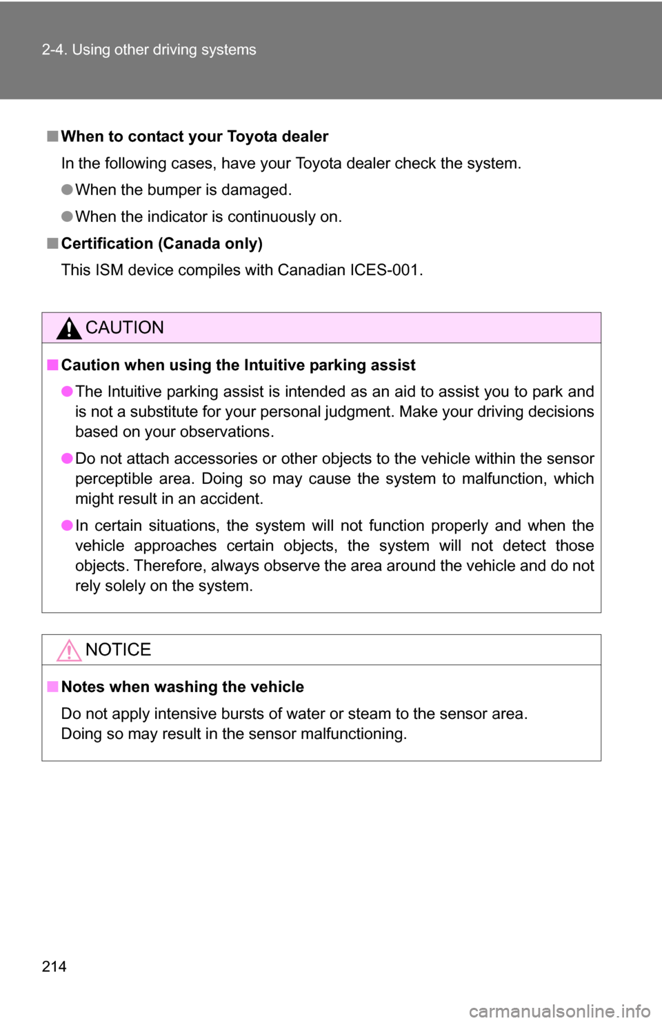 TOYOTA SIENNA 2009 XL20 / 2.G Owners Manual 214 2-4. Using other driving systems
■When to contact your Toyota dealer
In the following cases, have your Toyota dealer check the system.
●When the bumper is damaged.
● When the indicator is co