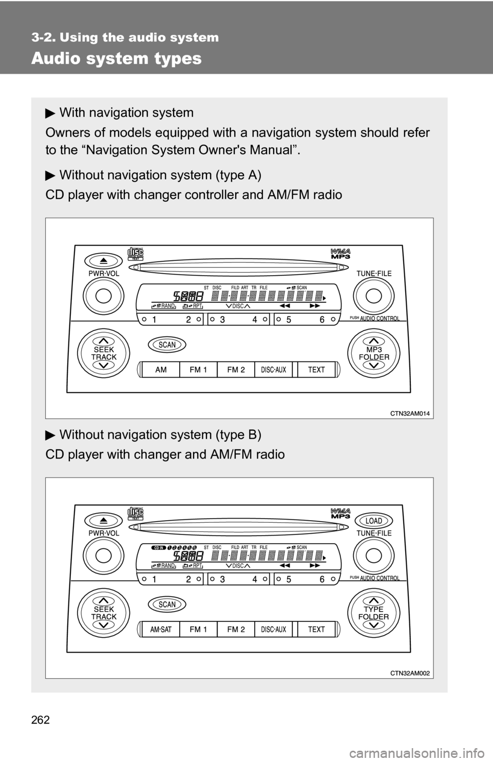 TOYOTA SIENNA 2009 XL20 / 2.G Owners Manual 262
3-2. Using the audio system
Audio system types
With navigation system
Owners of models equipped with  a navigation system should refer
to the “Navigation Sy stem Owners Manual”.
Without navig