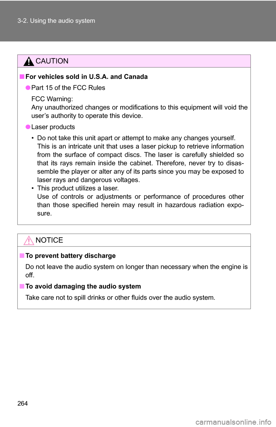 TOYOTA SIENNA 2009 XL20 / 2.G Owners Manual 264 3-2. Using the audio system
CAUTION
■For vehicles sold in U.S.A. and Canada
●Part 15 of the FCC Rules
FCC Warning:
Any unauthorized changes or modifications to this equipment will void the
use
