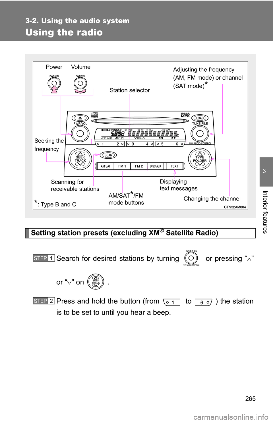 TOYOTA SIENNA 2009 XL20 / 2.G Owners Manual 265
3-2. Using the audio system
3
Interior features
Using the radio
Setting station presets (excluding XM® Satellite Radio)
Search for desired stations by turning   or pressing “
”
or “ 