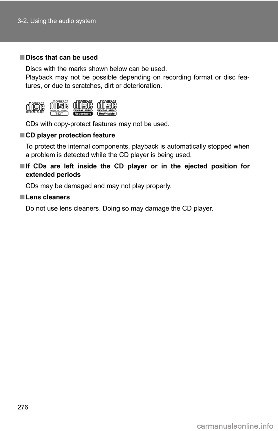 TOYOTA SIENNA 2009 XL20 / 2.G Owners Manual 276 3-2. Using the audio system
■Discs that can be used
Discs with the marks shown below can be used.
Playback may not be possible depending on recording format or disc fea-
tures, or due to scratch