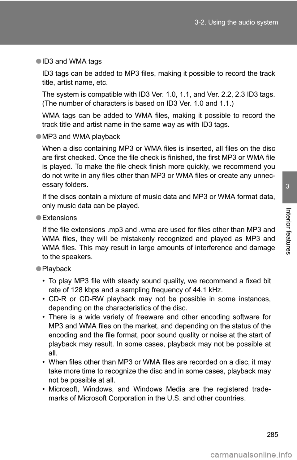 TOYOTA SIENNA 2009 XL20 / 2.G Owners Manual 285
3-2. Using the audio system
3
Interior features
●
ID3 and WMA tags
ID3 tags can be added to MP3 files, making it possible to record the track
title, artist name, etc.
The system is compatible wi TOYOTA SIENNA 2009 XL20 / 2.G Owners Manual 285
3-2. Using the audio system
3
Interior features
●
ID3 and WMA tags
ID3 tags can be added to MP3 files, making it possible to record the track
title, artist name, etc.
The system is compatible wi