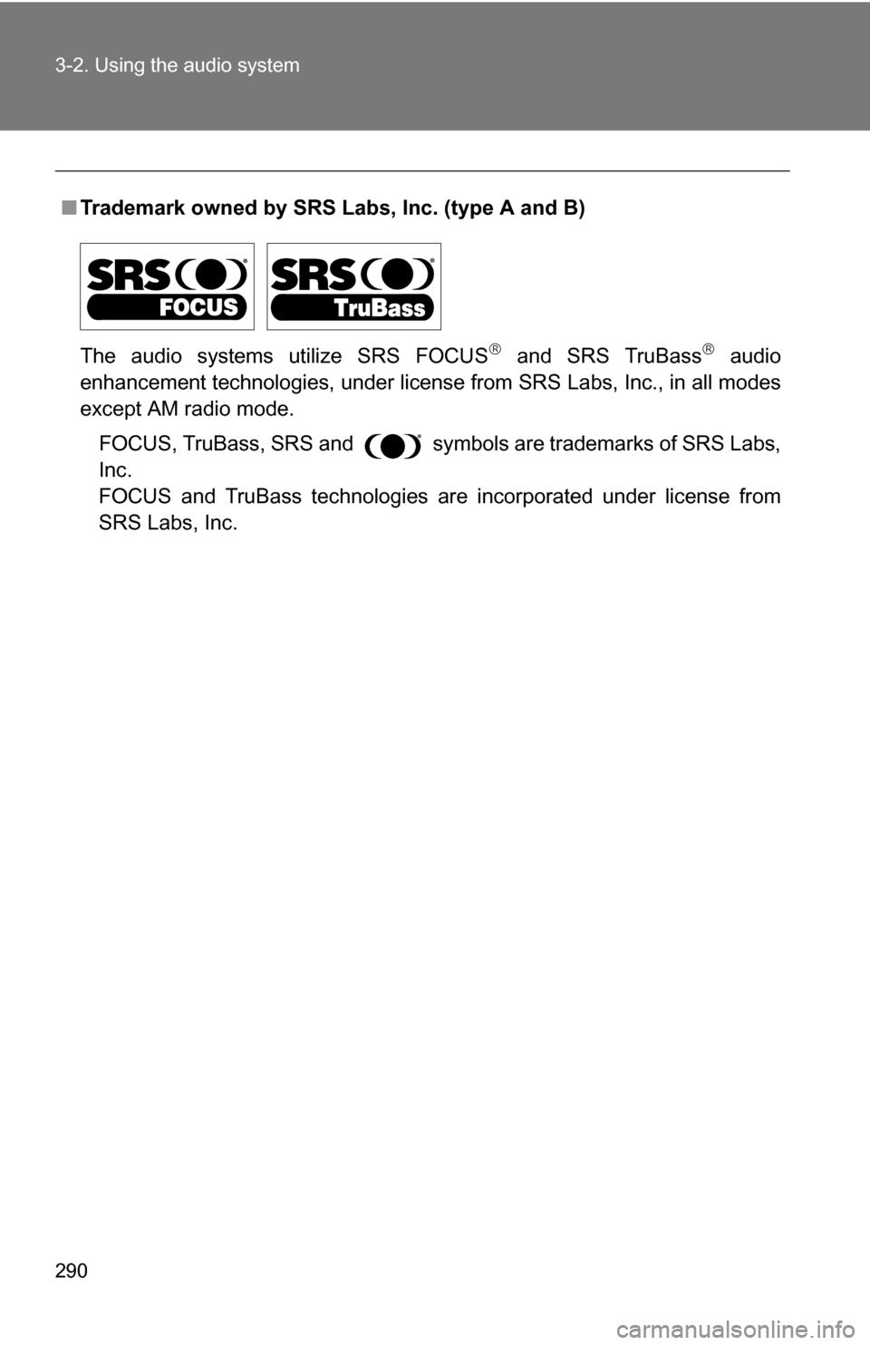 TOYOTA SIENNA 2009 XL20 / 2.G Owners Manual 290 3-2. Using the audio system
■Trademark owned by SRS Labs, Inc. (type A and B)
The audio systems utilize SRS FOCUS
and SRS TruBass audio
enhancement technologies, under license from SRS La TOYOTA SIENNA 2009 XL20 / 2.G Owners Manual 290 3-2. Using the audio system
■Trademark owned by SRS Labs, Inc. (type A and B)
The audio systems utilize SRS FOCUS
and SRS TruBass audio
enhancement technologies, under license from SRS La