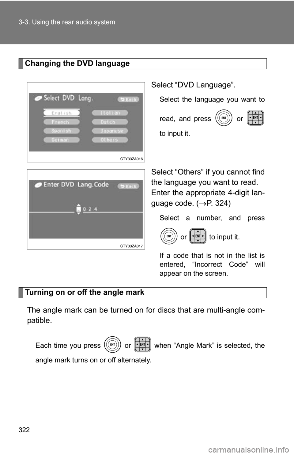 TOYOTA SIENNA 2009 XL20 / 2.G Owners Manual 322 3-3. Using the rear audio system
Changing the DVD languageSelect “DVD Language”.
Select the language you want to
read, and press or
to input it.
Select “Others” if you cannot find
the l TOYOTA SIENNA 2009 XL20 / 2.G Owners Manual 322 3-3. Using the rear audio system
Changing the DVD languageSelect “DVD Language”.
Select the language you want to
read, and press or
to input it.
Select “Others” if you cannot find
the l