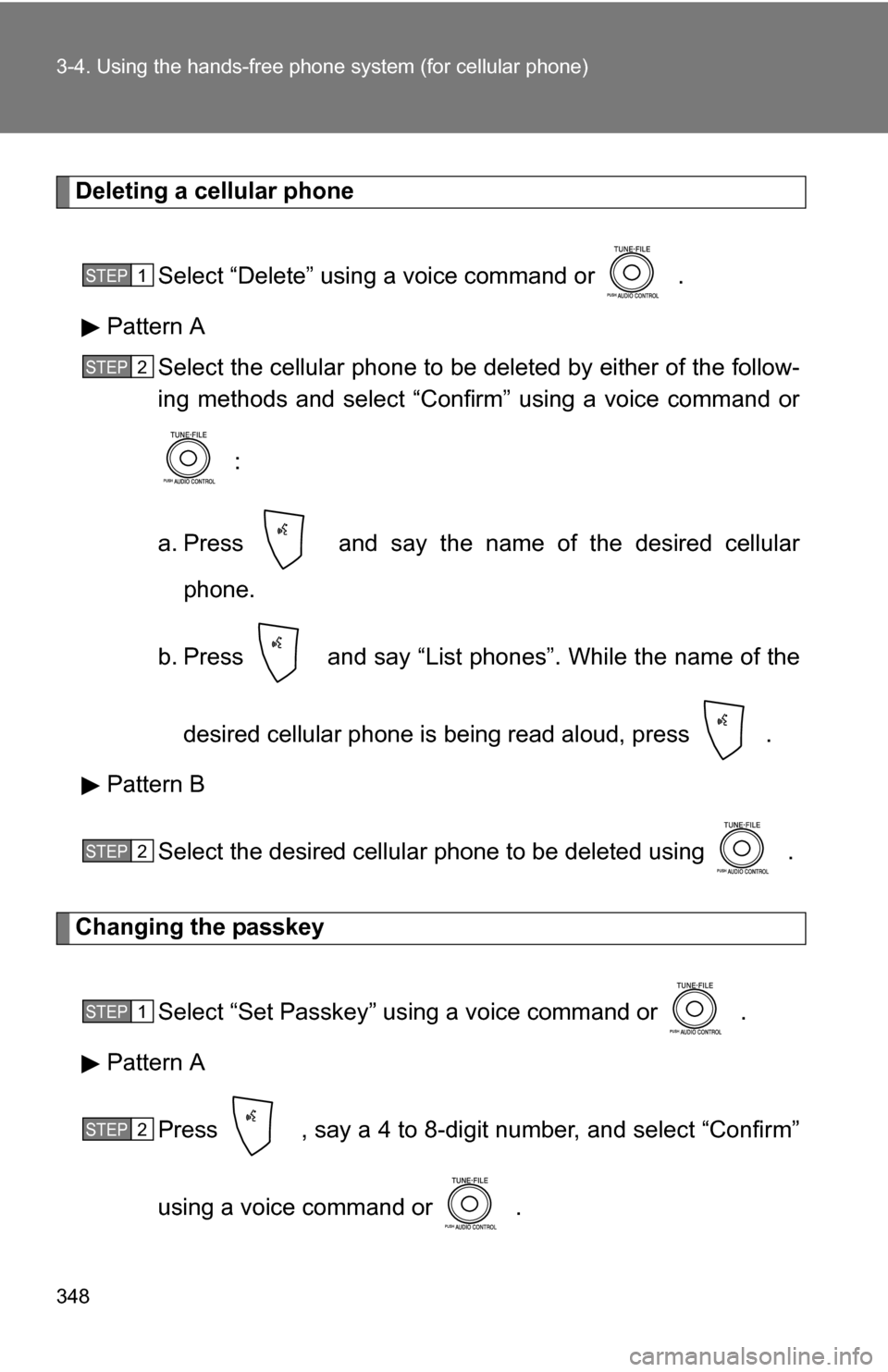 TOYOTA SIENNA 2009 XL20 / 2.G Owners Manual 348 3-4. Using the hands-free phone system (for cellular phone)
Deleting a cellular phone
Select “Delete” using a voice command or   .
Pattern A Select the cellular phone to be deleted by either o