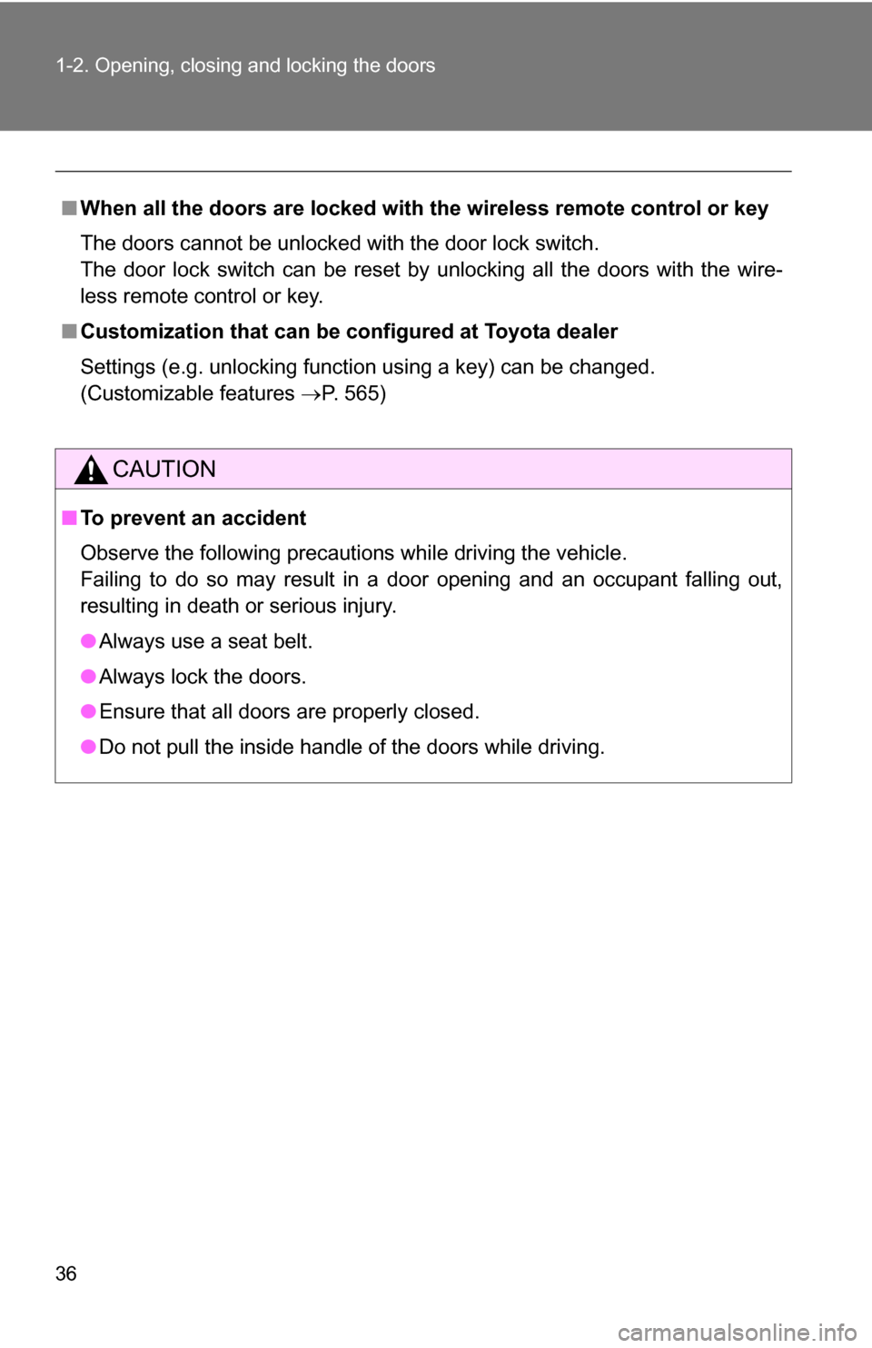 TOYOTA SIENNA 2009 XL20 / 2.G Owners Guide 36 1-2. Opening, closing and locking the doors
■When all the doors are locked with the wireless remote control or key
The doors cannot be unlocked with the door lock switch.
The door lock switch ca TOYOTA SIENNA 2009 XL20 / 2.G Owners Guide 36 1-2. Opening, closing and locking the doors
■When all the doors are locked with the wireless remote control or key
The doors cannot be unlocked with the door lock switch.
The door lock switch ca