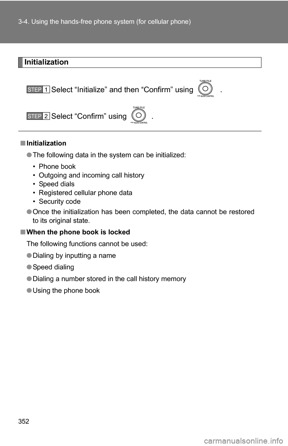 TOYOTA SIENNA 2009 XL20 / 2.G Owners Manual 352 3-4. Using the hands-free phone system (for cellular phone)
Initialization
Select “Initialize” and then “Confirm” using   .
Select “Confirm” using  .
■Initialization
●The following