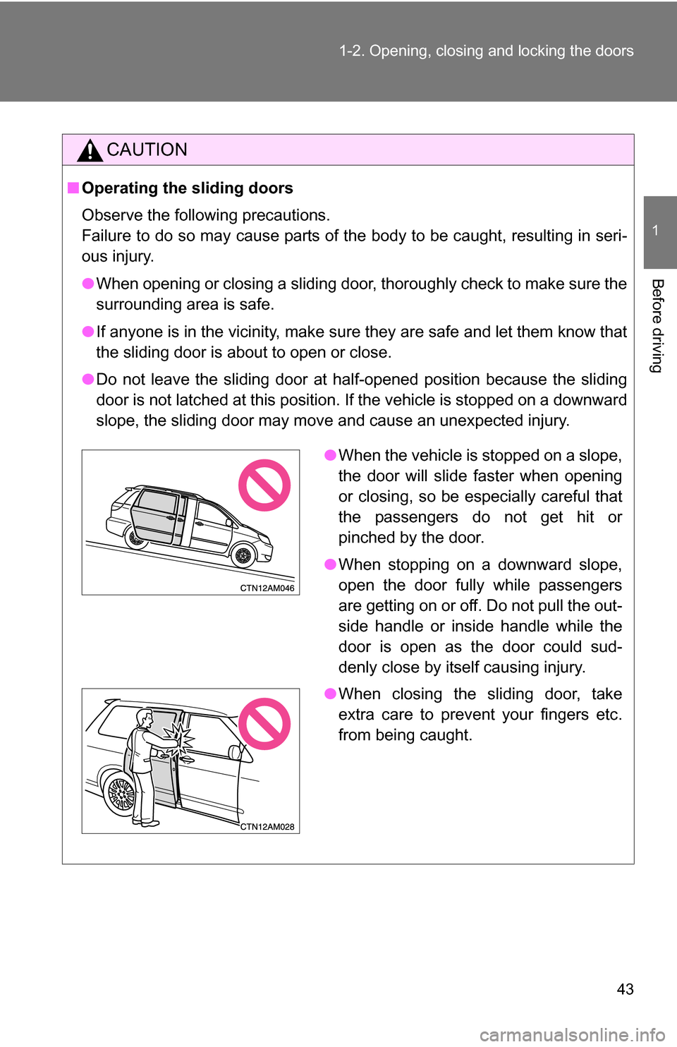TOYOTA SIENNA 2009 XL20 / 2.G Service Manual 43
1-2. Opening, closing and locking the doors
1
Before driving
CAUTION
■
Operating the sliding doors
Observe the following precautions.
Failure to do so may cause parts of the body to be caught, r TOYOTA SIENNA 2009 XL20 / 2.G Service Manual 43
1-2. Opening, closing and locking the doors
1
Before driving
CAUTION
■
Operating the sliding doors
Observe the following precautions.
Failure to do so may cause parts of the body to be caught, r