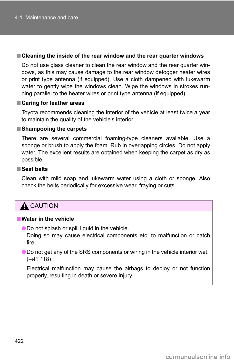 TOYOTA SIENNA 2009 XL20 / 2.G Owners Manual 422 4-1. Maintenance and care
■Cleaning the inside of the rear window and the rear quarter windows
Do not use glass cleaner to clean the rear window and the rear quarter win-
dows, as this may caus TOYOTA SIENNA 2009 XL20 / 2.G Owners Manual 422 4-1. Maintenance and care
■Cleaning the inside of the rear window and the rear quarter windows
Do not use glass cleaner to clean the rear window and the rear quarter win-
dows, as this may caus