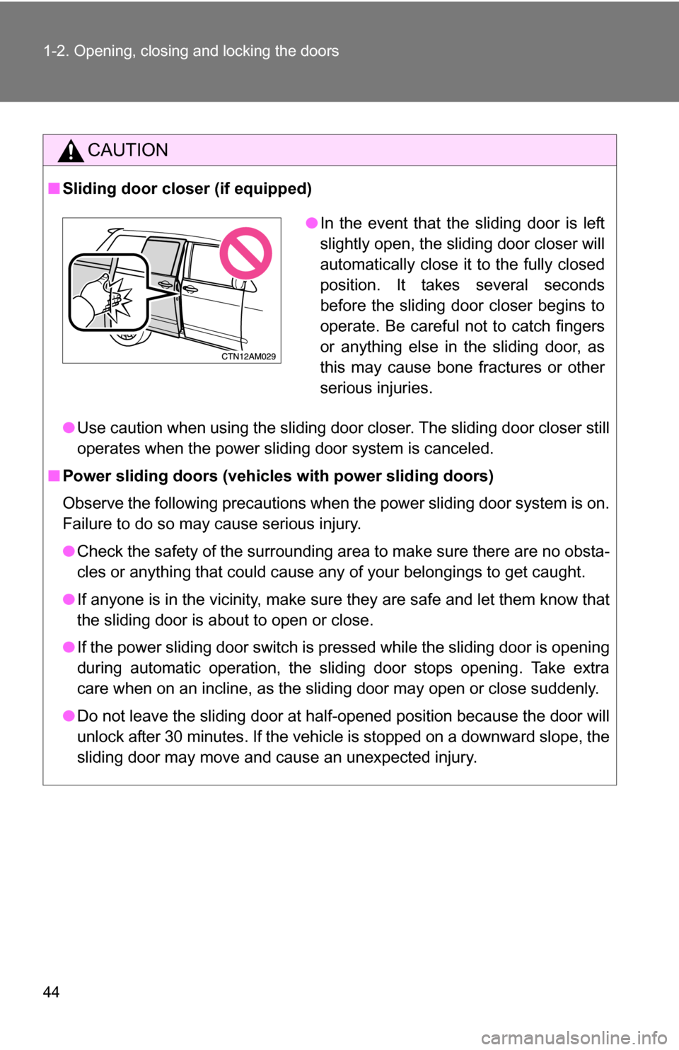 TOYOTA SIENNA 2009 XL20 / 2.G Service Manual 44 1-2. Opening, closing and locking the doors
CAUTION
■Sliding door closer (if equipped)
●Use caution when using the sliding door closer. The sliding door closer still
operates when the power sli TOYOTA SIENNA 2009 XL20 / 2.G Service Manual 44 1-2. Opening, closing and locking the doors
CAUTION
■Sliding door closer (if equipped)
●Use caution when using the sliding door closer. The sliding door closer still
operates when the power sli