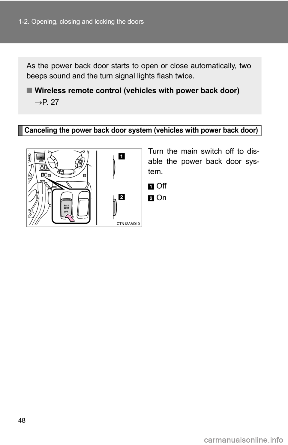 TOYOTA SIENNA 2009 XL20 / 2.G Service Manual 48 1-2. Opening, closing and locking the doors
Canceling the power back door system (vehicles with power back door)
Turn the main switch off to dis-
able the power back door sys-
tem.
Off
On
As the po TOYOTA SIENNA 2009 XL20 / 2.G Service Manual 48 1-2. Opening, closing and locking the doors
Canceling the power back door system (vehicles with power back door)
Turn the main switch off to dis-
able the power back door sys-
tem.
Off
On
As the po