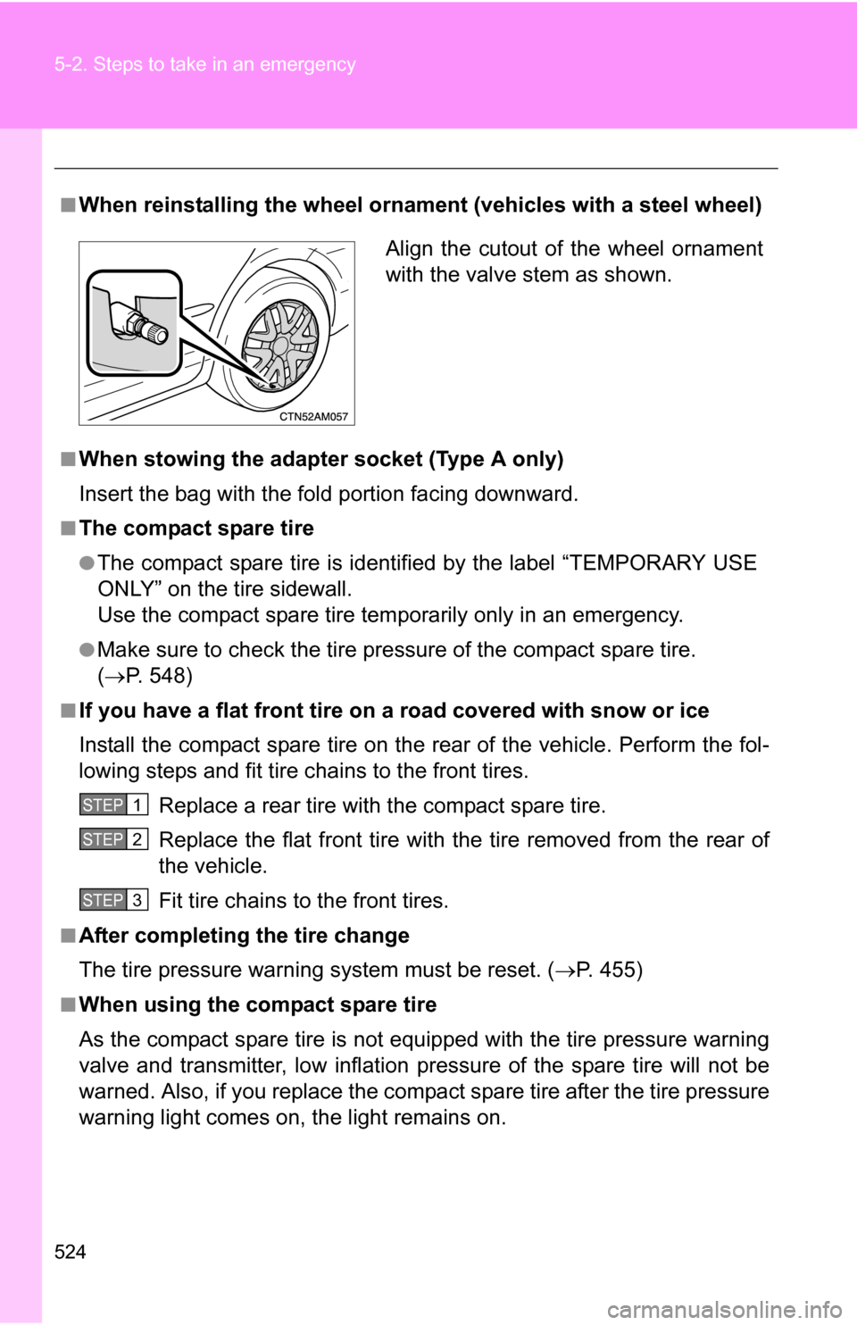 TOYOTA SIENNA 2009 XL20 / 2.G Owners Manual 524 5-2. Steps to take in an emergency
■When reinstalling the wheel ornament (vehicles with a steel wheel)
■When stowing the adapter socket (Type A only)
Insert the bag with the fold portion facin