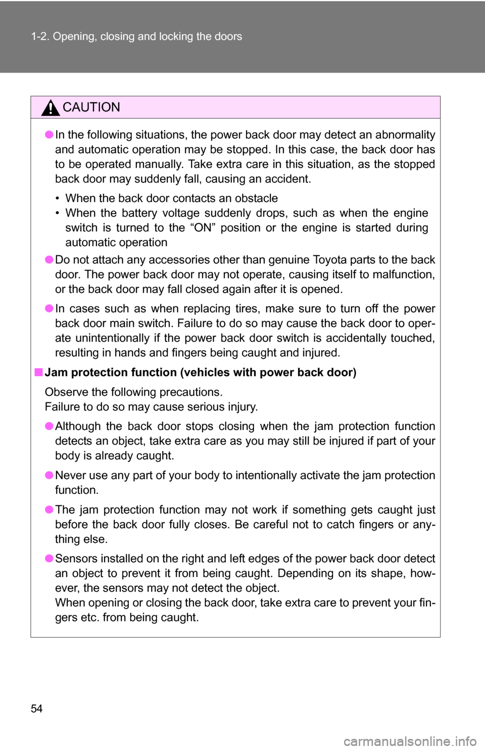 TOYOTA SIENNA 2009 XL20 / 2.G Workshop Manual 54 1-2. Opening, closing and locking the doors
CAUTION
●In the following situations, the power back door may detect an abnormali\
ty
and automatic operation may be stopped. In this case, the back do TOYOTA SIENNA 2009 XL20 / 2.G Workshop Manual 54 1-2. Opening, closing and locking the doors
CAUTION
●In the following situations, the power back door may detect an abnormali\
ty
and automatic operation may be stopped. In this case, the back do