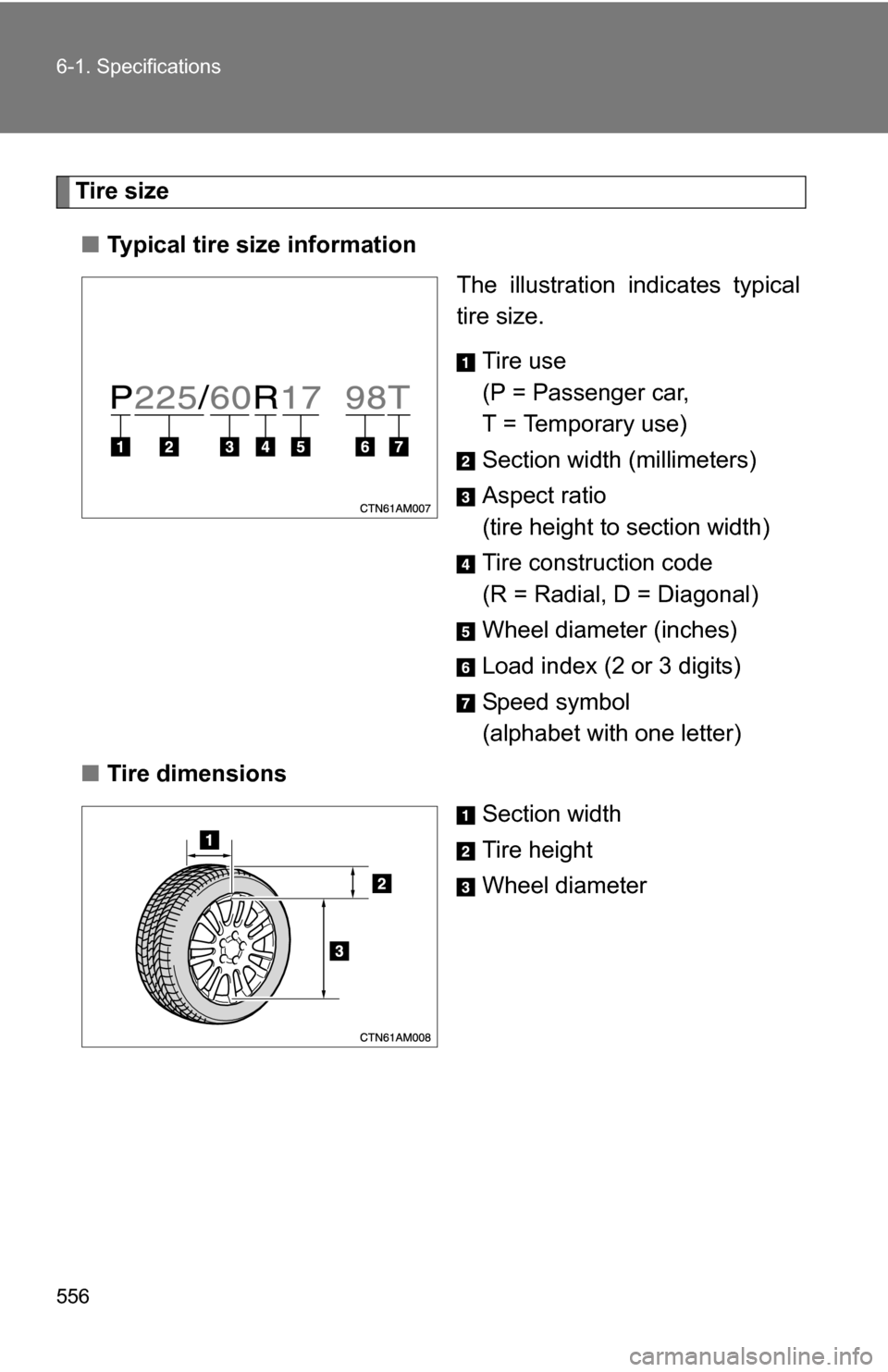 TOYOTA SIENNA 2009 XL20 / 2.G Owners Manual 556 6-1. Specifications
Tire size■ Typical tire size information
The illustration indicates typical
tire size.
Tire use
(P = Passenger car,
T = Temporary use)
Section width (millimeters)
Aspect rat TOYOTA SIENNA 2009 XL20 / 2.G Owners Manual 556 6-1. Specifications
Tire size■ Typical tire size information
The illustration indicates typical
tire size.
Tire use
(P = Passenger car,
T = Temporary use)
Section width (millimeters)
Aspect rat