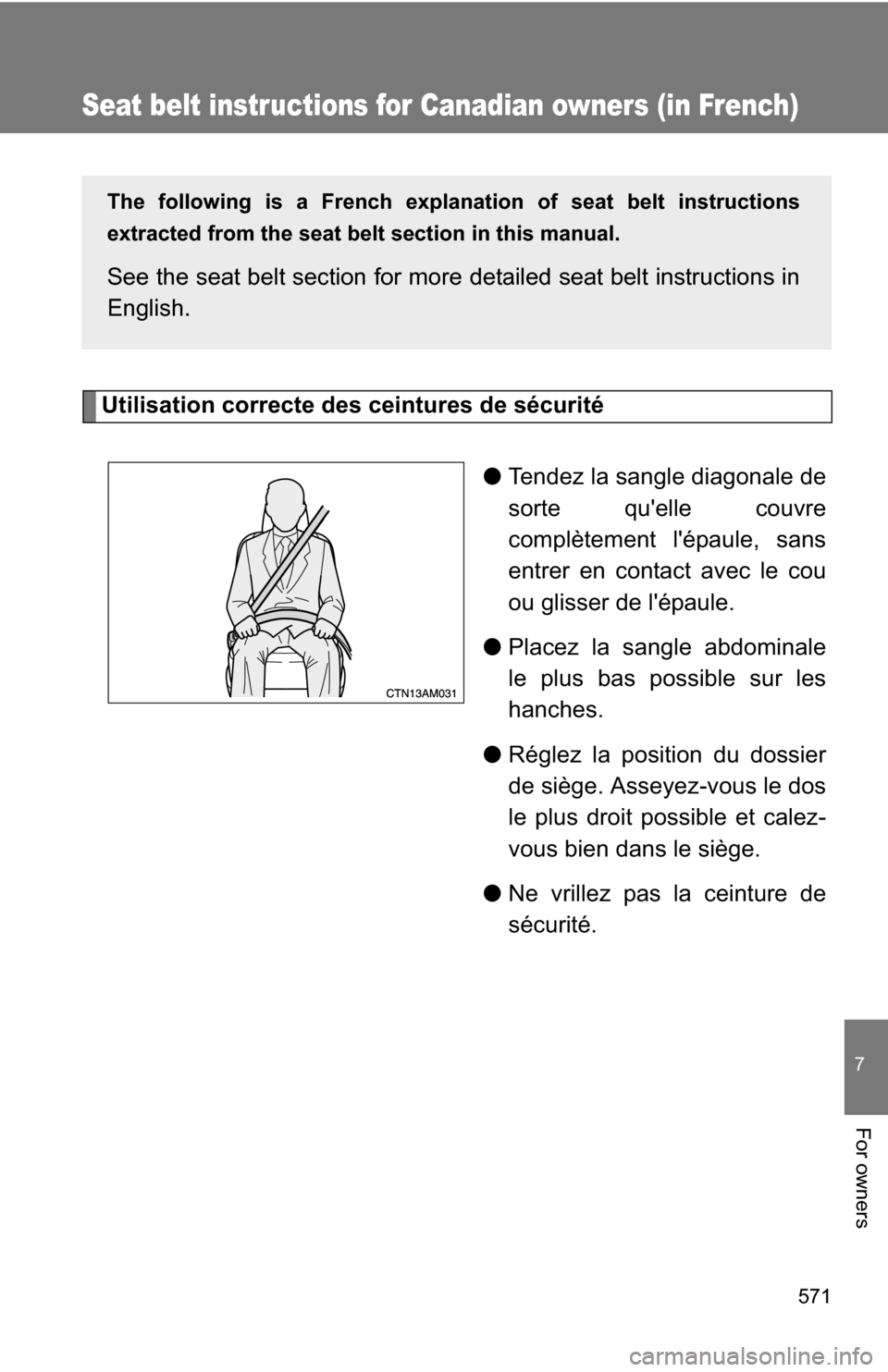 TOYOTA SIENNA 2009 XL20 / 2.G Owners Manual 571
7
For owners
Seat belt instructions for Canadian owners (in French)
The following is a French explanation of seat belt instructions
extracted from the seat belt section in this manual.
See the se TOYOTA SIENNA 2009 XL20 / 2.G Owners Manual 571
7
For owners
Seat belt instructions for Canadian owners (in French)
The following is a French explanation of seat belt instructions
extracted from the seat belt section in this manual.
See the se