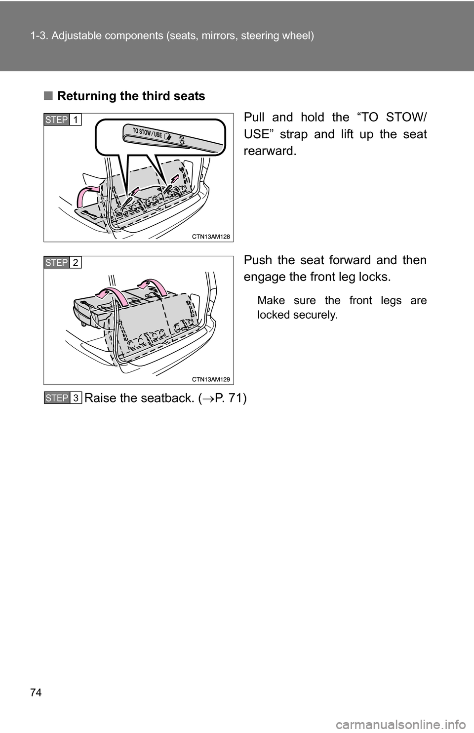 TOYOTA SIENNA 2009 XL20 / 2.G Manual PDF 74 1-3. Adjustable components (seats, mirrors, steering wheel)
■Returning the third seats
Pull and hold the “TO STOW/
USE” strap and lift up the seat
rearward.
Push the seat forward and then
eng