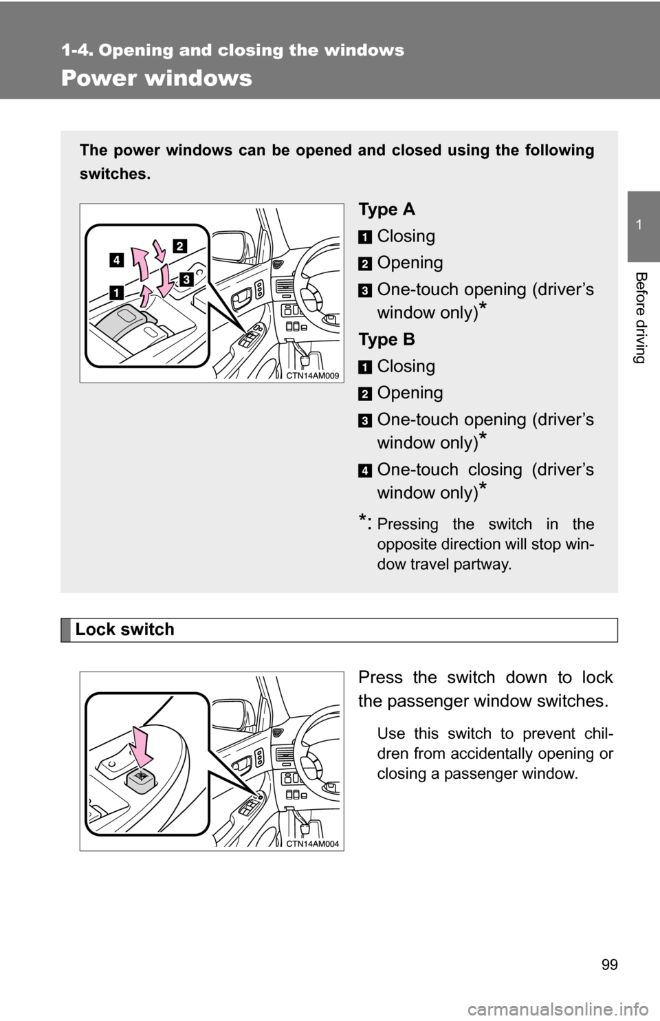 TOYOTA SIENNA 2009 XL20 / 2.G Owners Manual 99
1
Before driving
1-4. Opening and closing the windows
Power windows
Lock switchPress the switch down to lock
the passenger window switches.
Use this switch to prevent chil-
dren from accidentally o TOYOTA SIENNA 2009 XL20 / 2.G Owners Manual 99
1
Before driving
1-4. Opening and closing the windows
Power windows
Lock switchPress the switch down to lock
the passenger window switches.
Use this switch to prevent chil-
dren from accidentally o