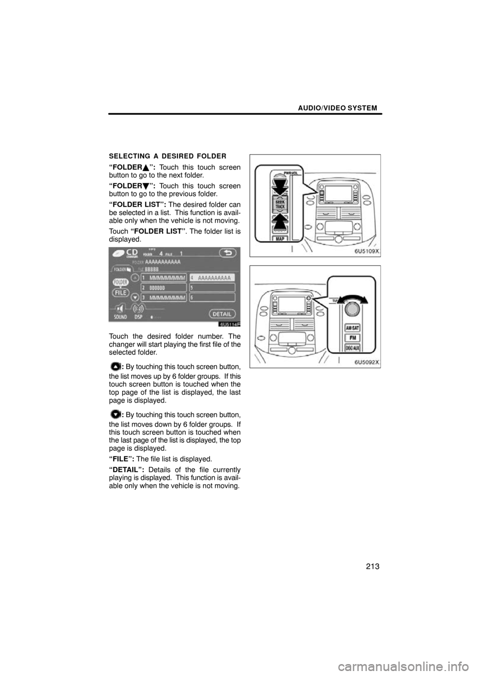 TOYOTA SIENNA 2010 XL30 / 3.G Navigation Manual AUDIO/VIDEO SYSTEM
213
SELECTING A DESIRED FOLDER
“FOLDER\b”: Touch this touch screen
button to go to the next folder.
“FOLDER 	”: Touch this touch screen
button to go to the previous folder.
