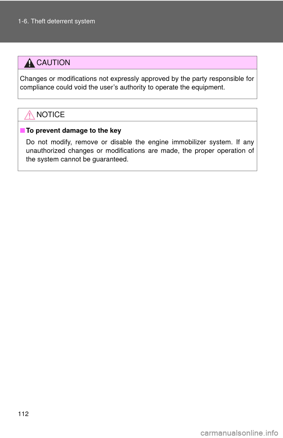 TOYOTA SIENNA 2010 XL30 / 3.G Owners Manual 112 1-6. Theft deterrent system
CAUTION
Changes or modifications not expressly approved by the party responsible for
compliance could void the user’s authority to operate the equipment.
NOTICE
■To