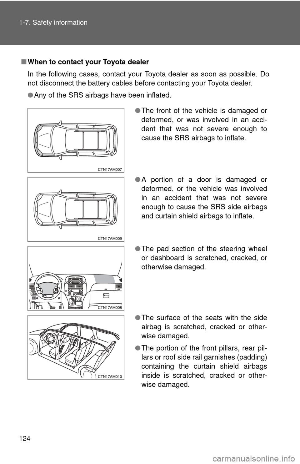 TOYOTA SIENNA 2010 XL30 / 3.G Owners Manual 124 1-7. Safety information
■When to contact your Toyota dealer
In the following cases, contact your Toyota dealer as soon as possible. Do
not disconnect the battery cables before contacting your To TOYOTA SIENNA 2010 XL30 / 3.G Owners Manual 124 1-7. Safety information
■When to contact your Toyota dealer
In the following cases, contact your Toyota dealer as soon as possible. Do
not disconnect the battery cables before contacting your To