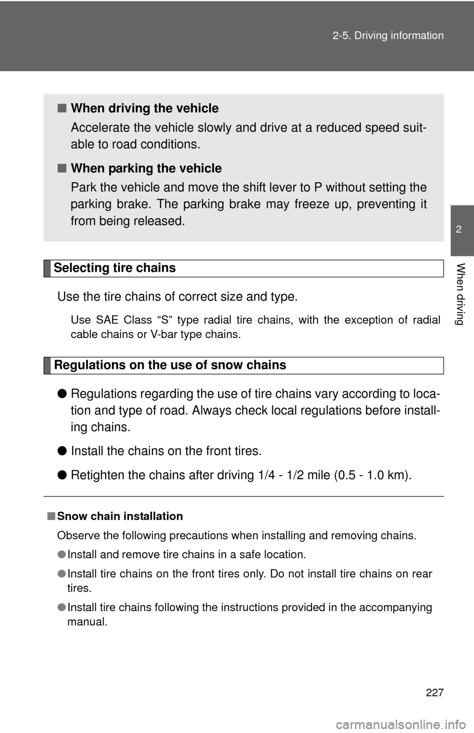 TOYOTA SIENNA 2010 XL30 / 3.G Owners Manual 227
2-5. Driving information
2
When drivingSelecting tire chains
Use the tire chains of correct size and type.
Use SAE Class “S” type radial tire chains, with the exception of radial
cable chains TOYOTA SIENNA 2010 XL30 / 3.G Owners Manual 227
2-5. Driving information
2
When drivingSelecting tire chains
Use the tire chains of correct size and type.
Use SAE Class “S” type radial tire chains, with the exception of radial
cable chains