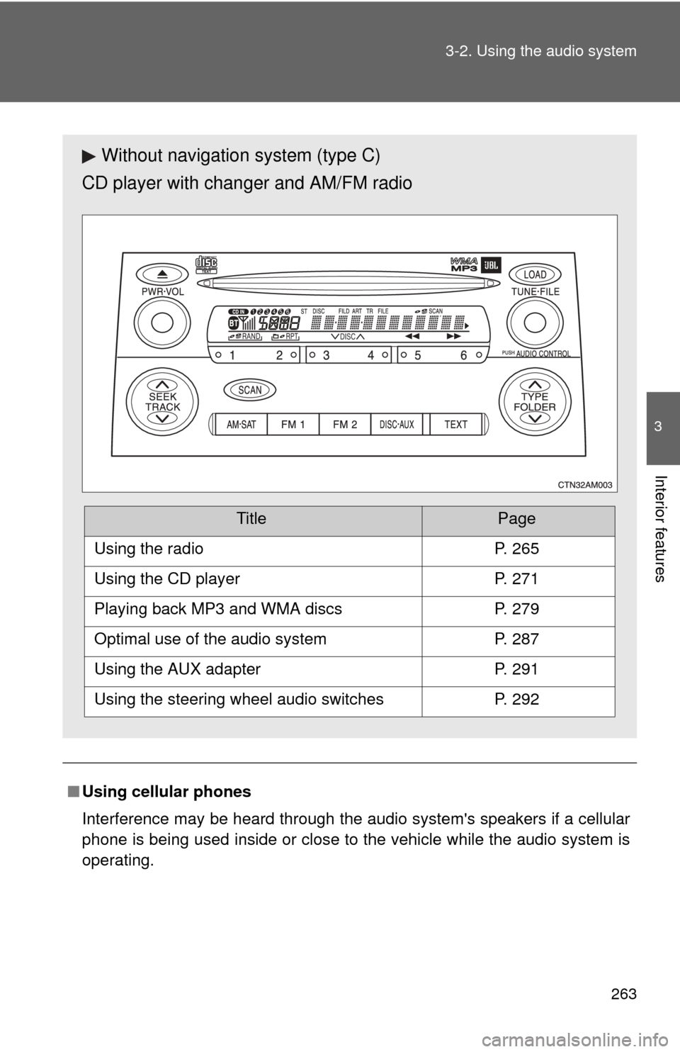 TOYOTA SIENNA 2010 XL30 / 3.G Owners Manual 263
3-2. Using the audio system
3
Interior features
■
Using cellular phones
Interference may be heard through the audio systems speakers if a cellular
phone is being used inside or close to the veh TOYOTA SIENNA 2010 XL30 / 3.G Owners Manual 263
3-2. Using the audio system
3
Interior features
■
Using cellular phones
Interference may be heard through the audio systems speakers if a cellular
phone is being used inside or close to the veh