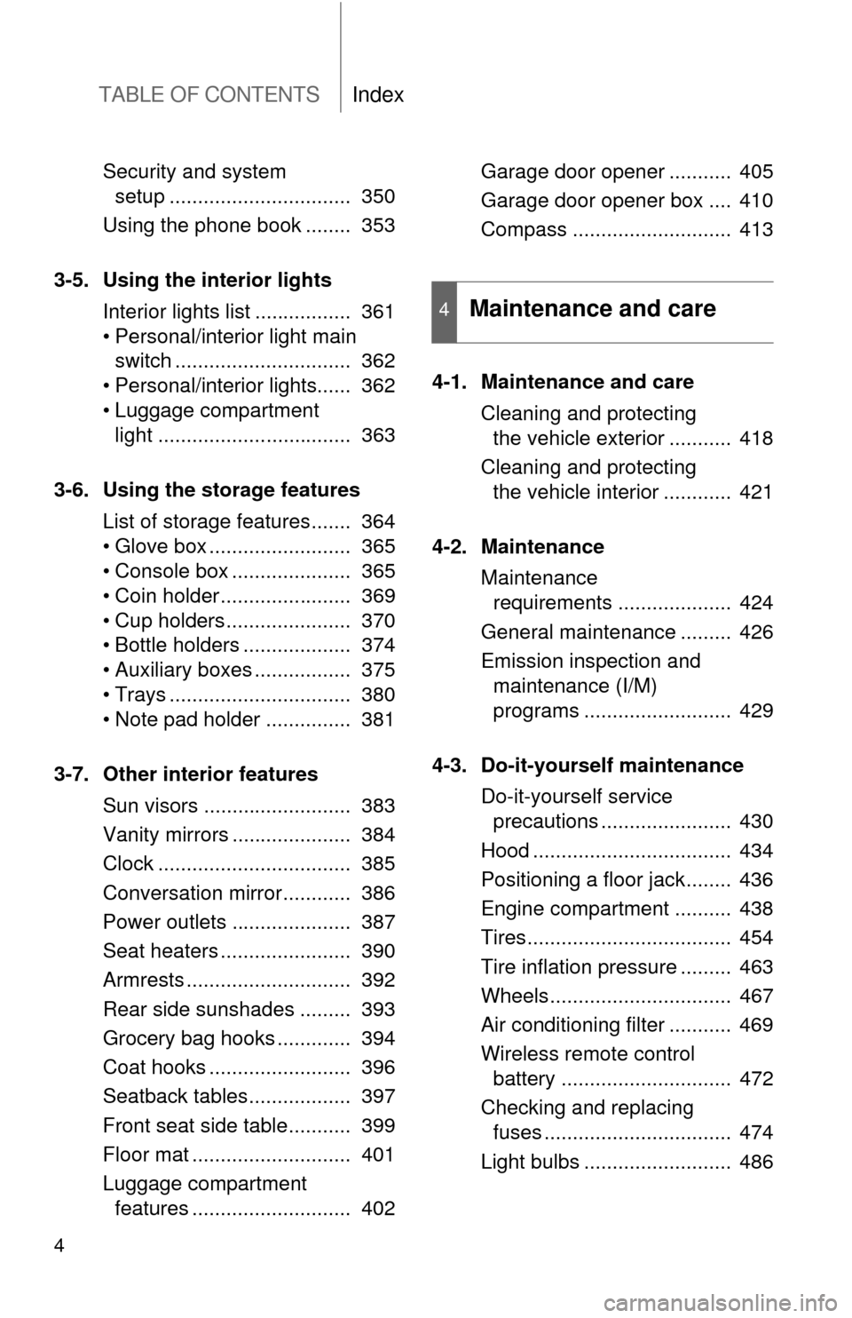 TOYOTA SIENNA 2010 XL30 / 3.G Owners Manual TABLE OF CONTENTSIndex
4
Security and system setup ................................  350
Using the phone book ........  353
3-5. Using the interior lights Interior lights list .................  361
�