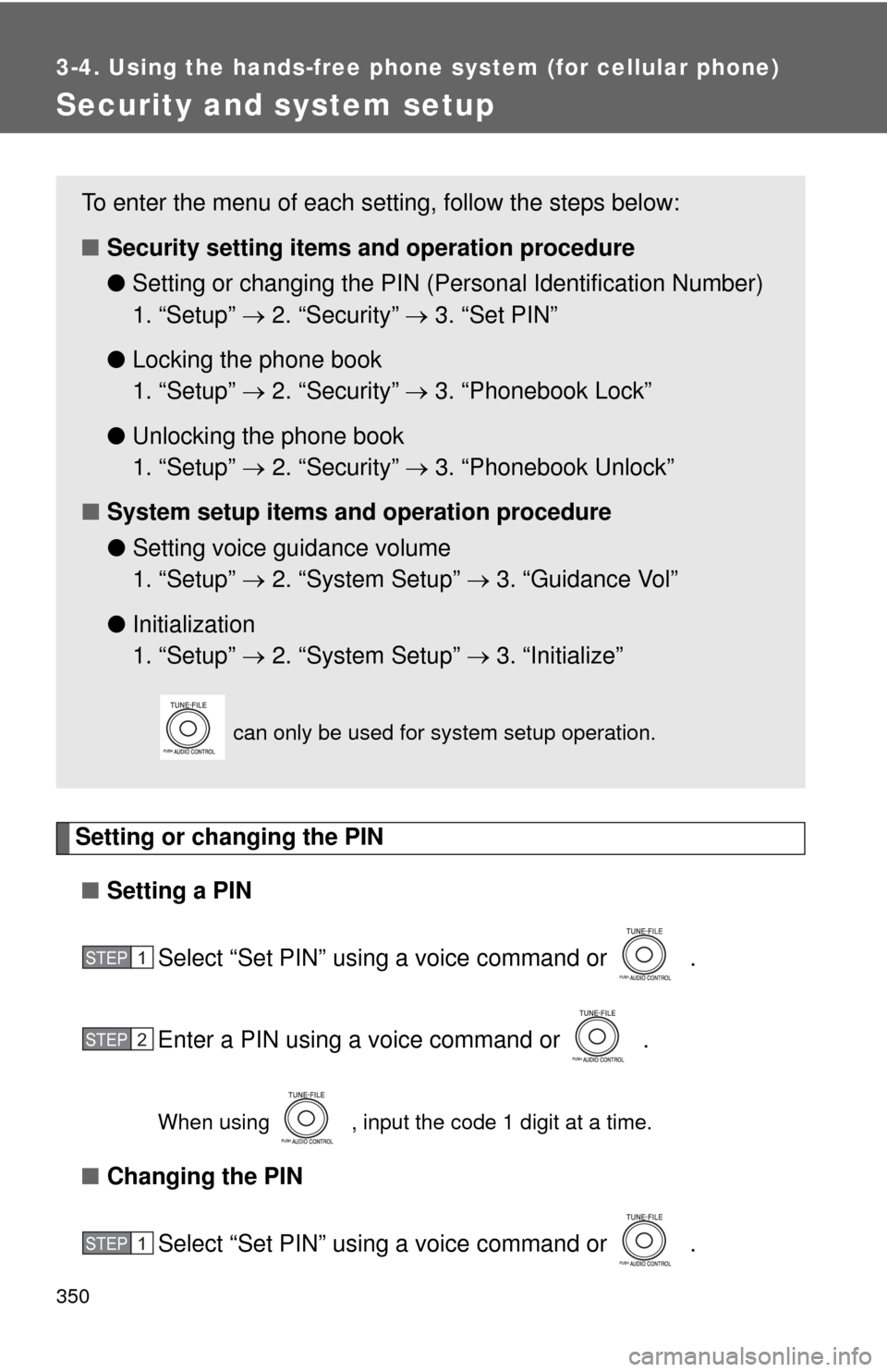 TOYOTA SIENNA 2010 XL30 / 3.G Owners Manual 350
3-4. Using the hands-free phone system (for cellular phone)
Security and system setup
Setting or changing the PIN■ Setting a PIN
Select “Set PIN” using a voice command or   .
Enter a PIN usi