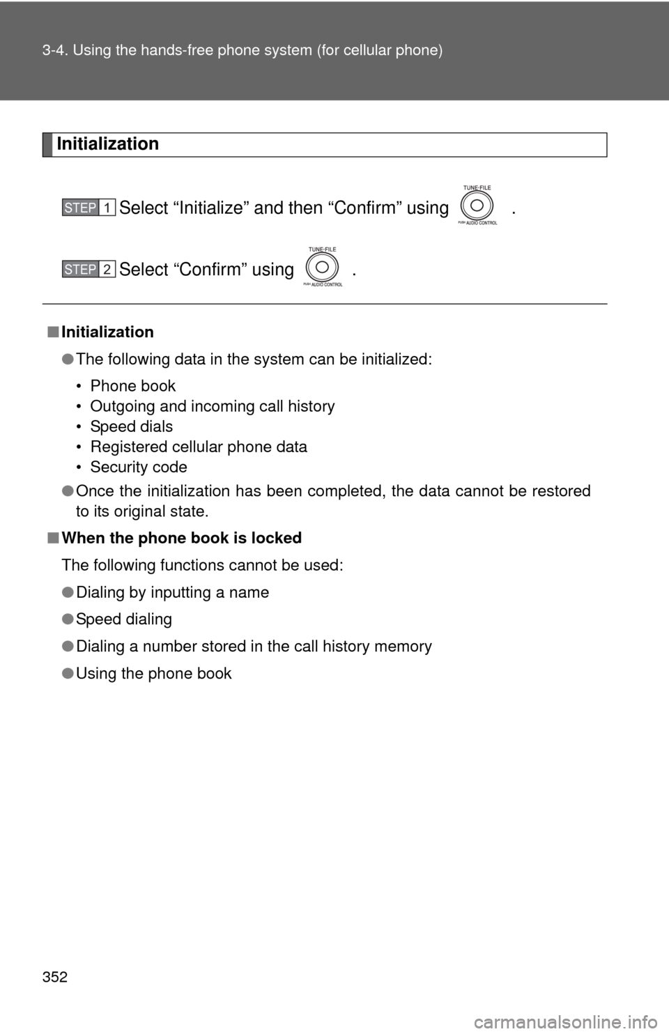 TOYOTA SIENNA 2010 XL30 / 3.G Owners Manual 352 3-4. Using the hands-free phone system (for cellular phone)
Initialization
Select “Initialize” and then “Confirm” using   .
Select “Confirm” using  .
■Initialization
●The following