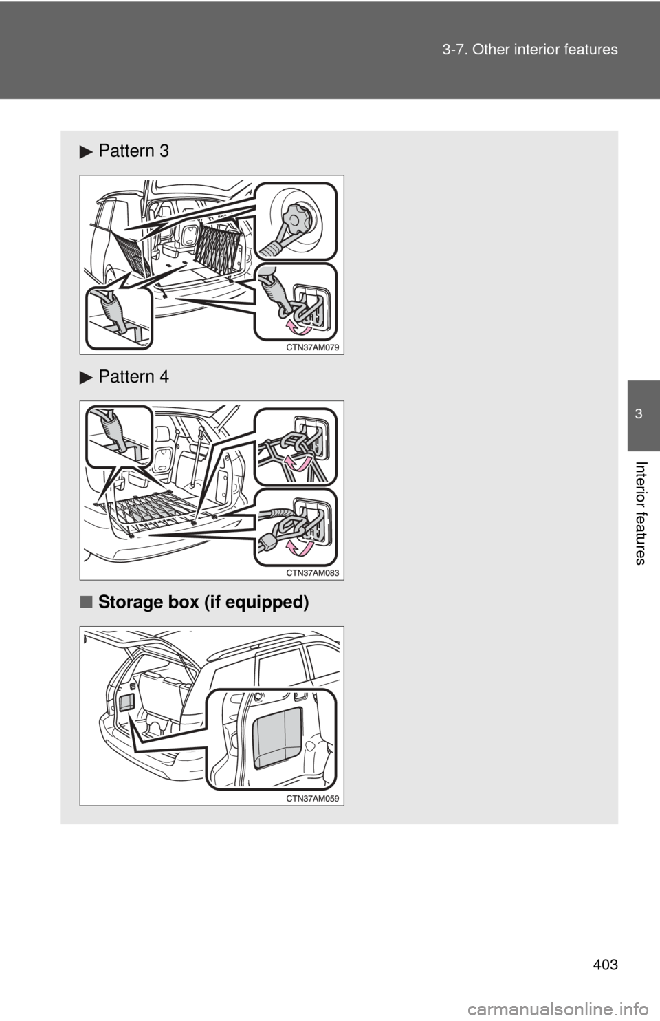 TOYOTA SIENNA 2010 XL30 / 3.G Owners Manual 403
3-7. Other interior features
3
Interior features
Pattern 3
Pattern 4
■ Storage box (if equipped) TOYOTA SIENNA 2010 XL30 / 3.G Owners Manual 403
3-7. Other interior features
3
Interior features
Pattern 3
Pattern 4
■ Storage box (if equipped)
