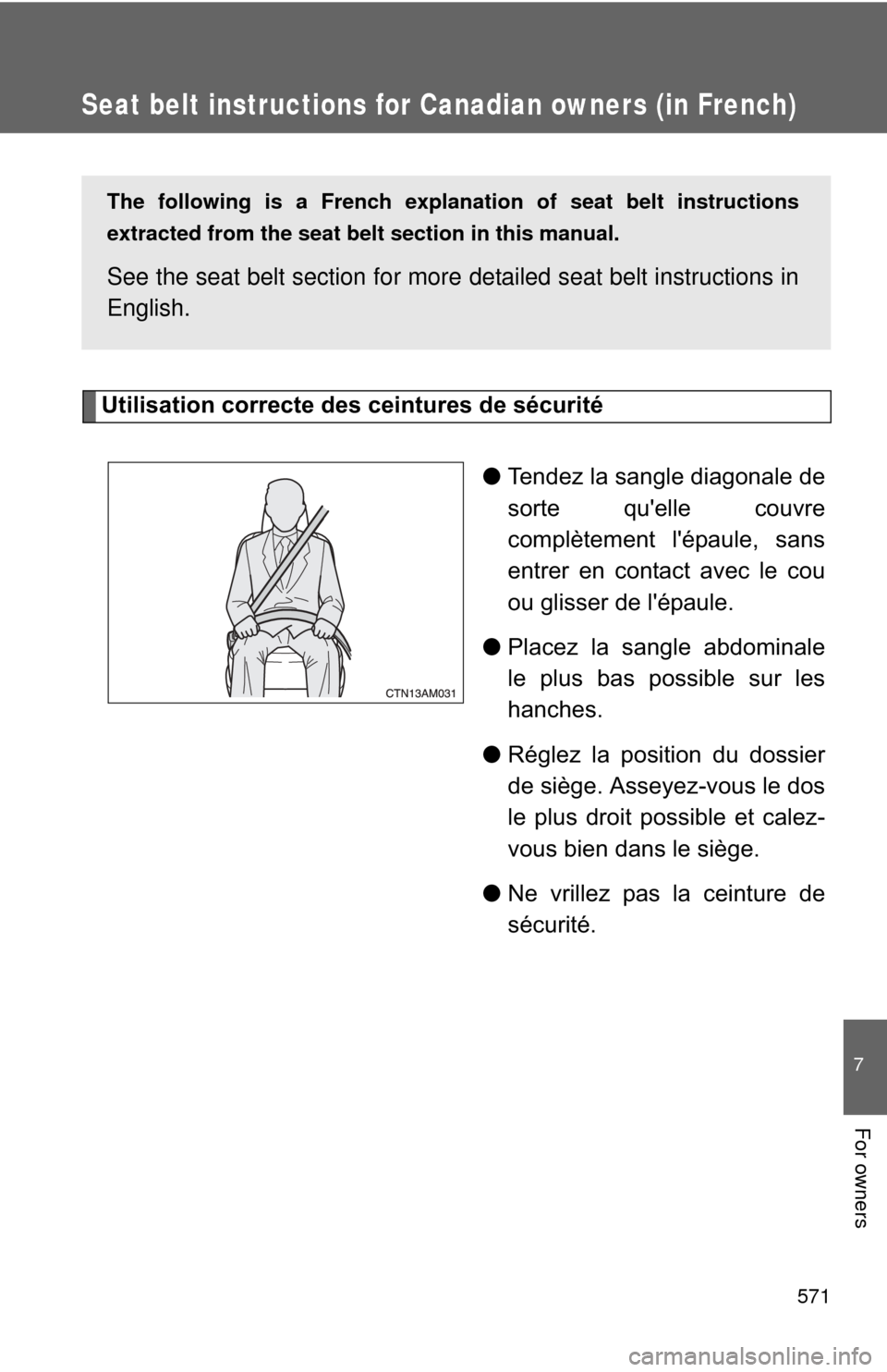 TOYOTA SIENNA 2010 XL30 / 3.G Owners Manual 571
7
For owners
Seat belt instructions for Canadian owners (in French)
The following is a French explanation of seat belt instructions
extracted from the seat belt section in this manual.
See the se TOYOTA SIENNA 2010 XL30 / 3.G Owners Manual 571
7
For owners
Seat belt instructions for Canadian owners (in French)
The following is a French explanation of seat belt instructions
extracted from the seat belt section in this manual.
See the se