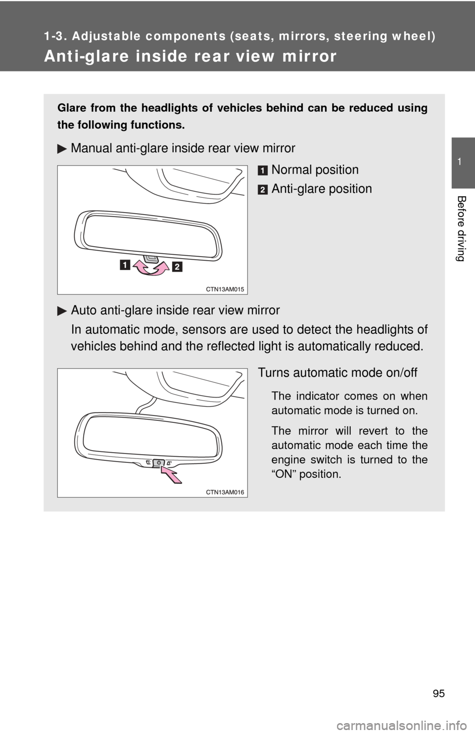 TOYOTA SIENNA 2010 XL30 / 3.G Owners Manual 95
1
1-3. Adjustable components (seats, mirrors, steering wheel)
Before driving
Anti-glare inside rear view mirror
Glare from the headlights of vehicles behind can be reduced using
the following funct TOYOTA SIENNA 2010 XL30 / 3.G Owners Manual 95
1
1-3. Adjustable components (seats, mirrors, steering wheel)
Before driving
Anti-glare inside rear view mirror
Glare from the headlights of vehicles behind can be reduced using
the following funct