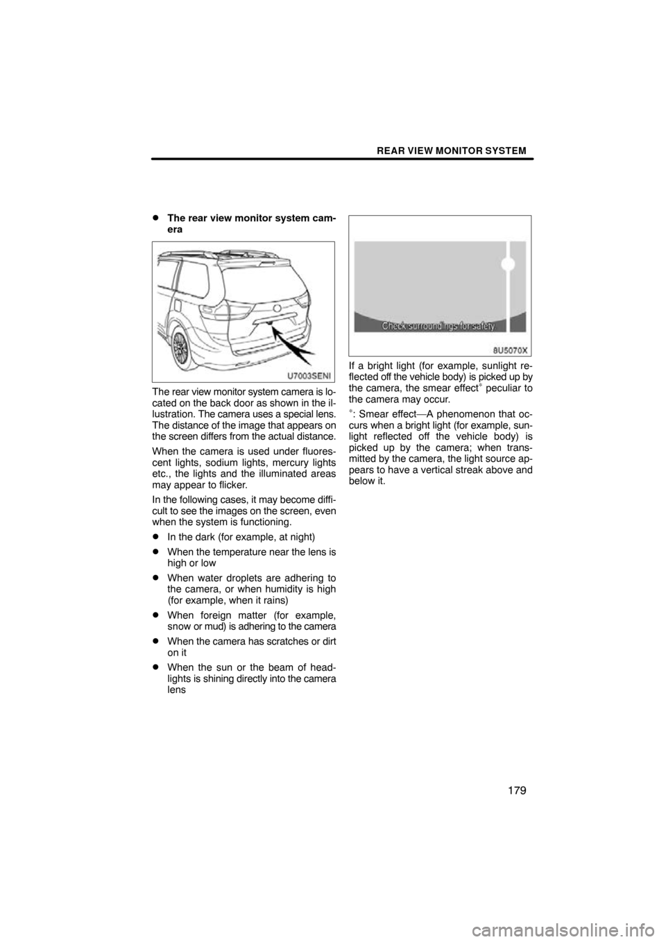 TOYOTA SIENNA 2011 XL30 / 3.G Navigation Manual REAR VIEW MONITOR SYSTEM
179

The rear view monitor system cam-
era
U7003SENI
The rear view monitor system camera is lo-
cated on the back door 
as shown in the il-
lustration.  The camera uses a spe