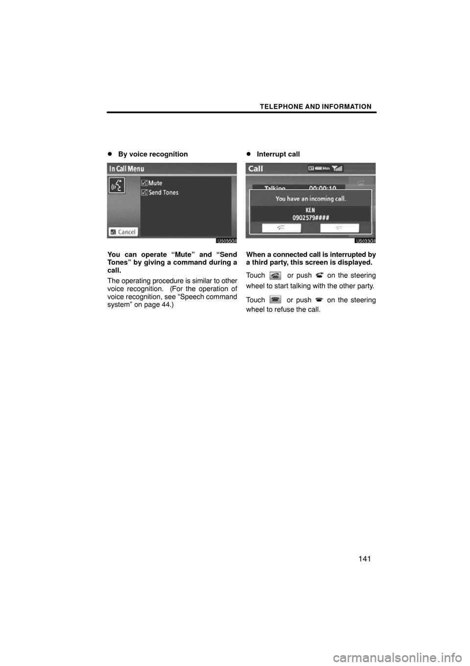TOYOTA SIENNA 2012 XL30 / 3.G Navigation Manual TELEPHONE AND INFORMATION
141

By voice recognition
You can operate “Mute” and “Send
Tones” by giving a command during a
call.
The operating 
procedure is similar to other
voice recognition. 