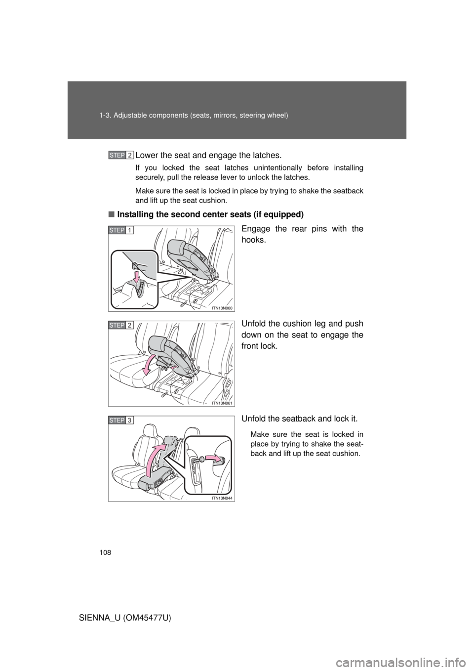 TOYOTA SIENNA 2012 XL30 / 3.G Owners Manual 108 1-3. Adjustable components (seats, mirrors, steering wheel)
SIENNA_U (OM45477U)Lower the seat and engage the latches.
If you locked the seat latches unintentionally before installing
securely, pul